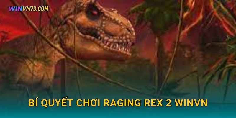 Bí quyết chơi Raging Rex 2 WINVN