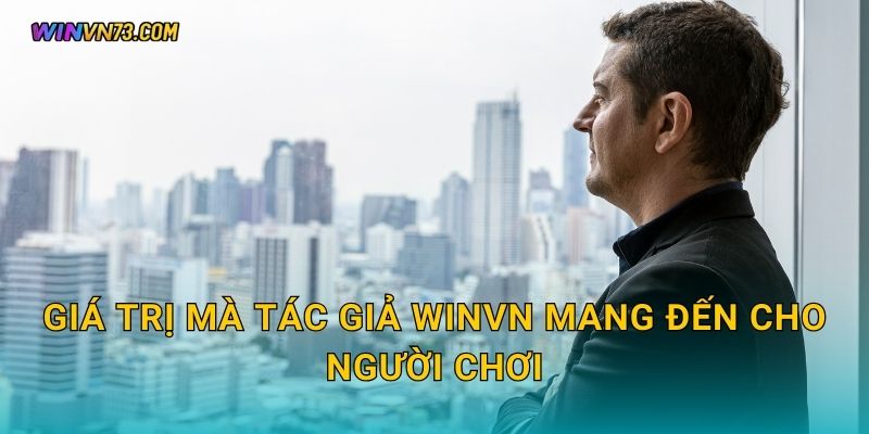 Giá trị mà Tác giả WINVN mang đến cho người chơi