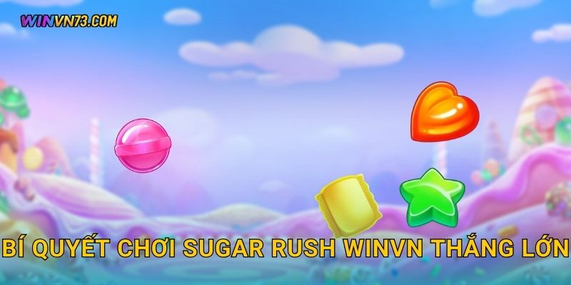 Bí quyết chơi Sugar Rush WINVN thắng lớn