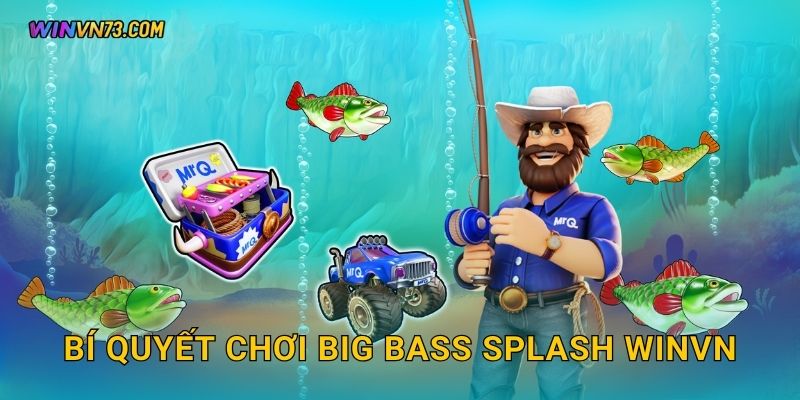 Bí quyết chơi Big Bass Splash WINVN
