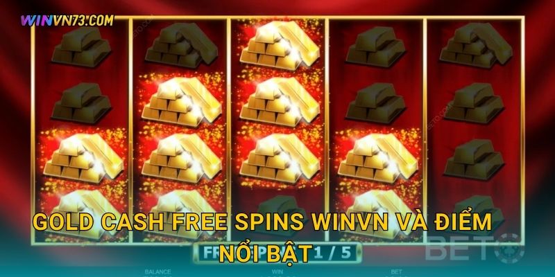 Gold Cash Free Spins WINVN và điểm nổi bật