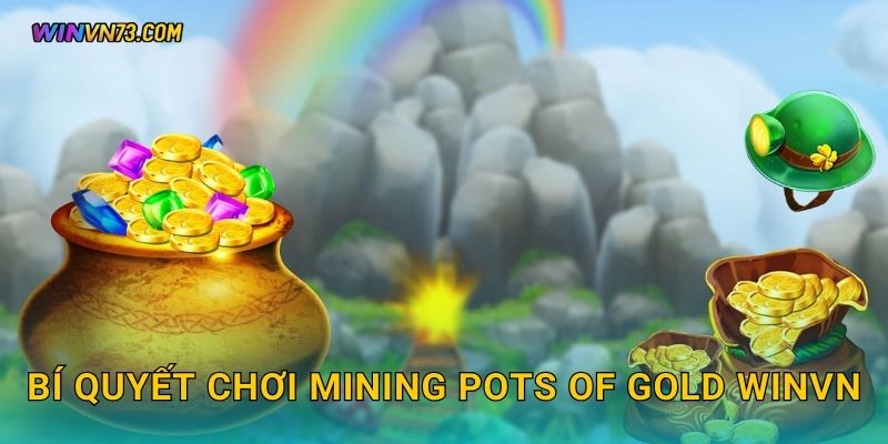 Bí quyết chơi Mining Pots of Gold WINVN