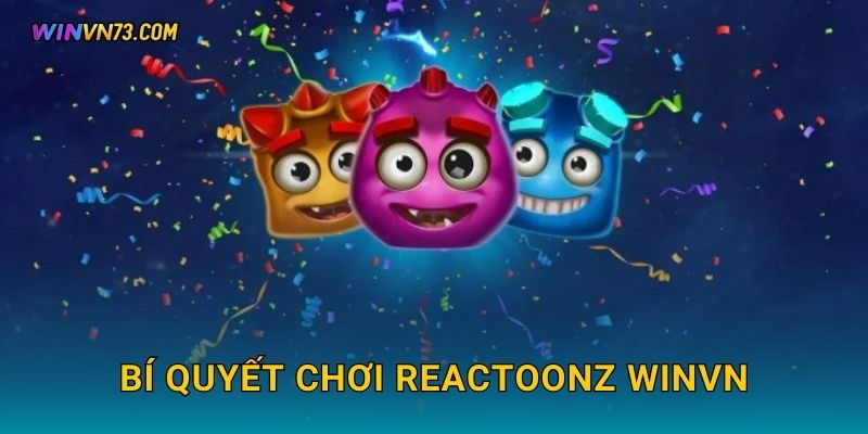 Bí quyết chơi Reactoonz WINVN