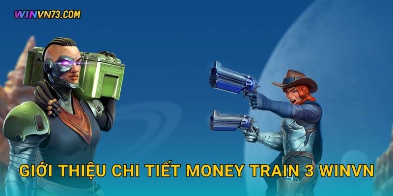 Giới thiệu chi tiết Money Train 3 WINVN